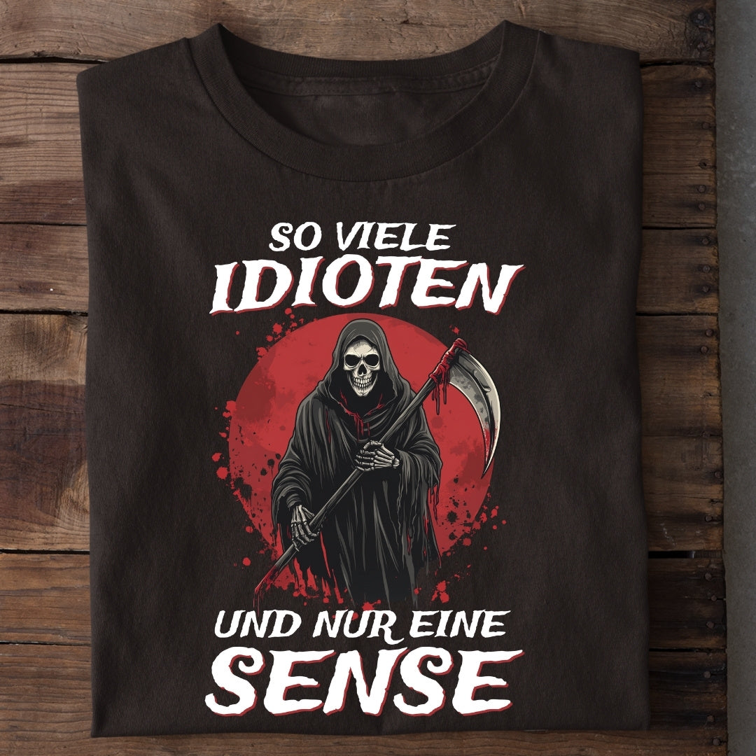 So viele Idioten und nur eine Sense - T-Shirt