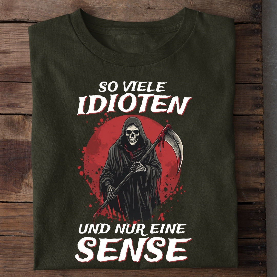 So viele Idioten und nur eine Sense - T-Shirt