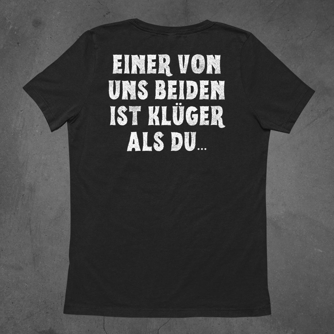 Einer von uns beiden ist klüger als du - Damen T-Shirt (Backprint)