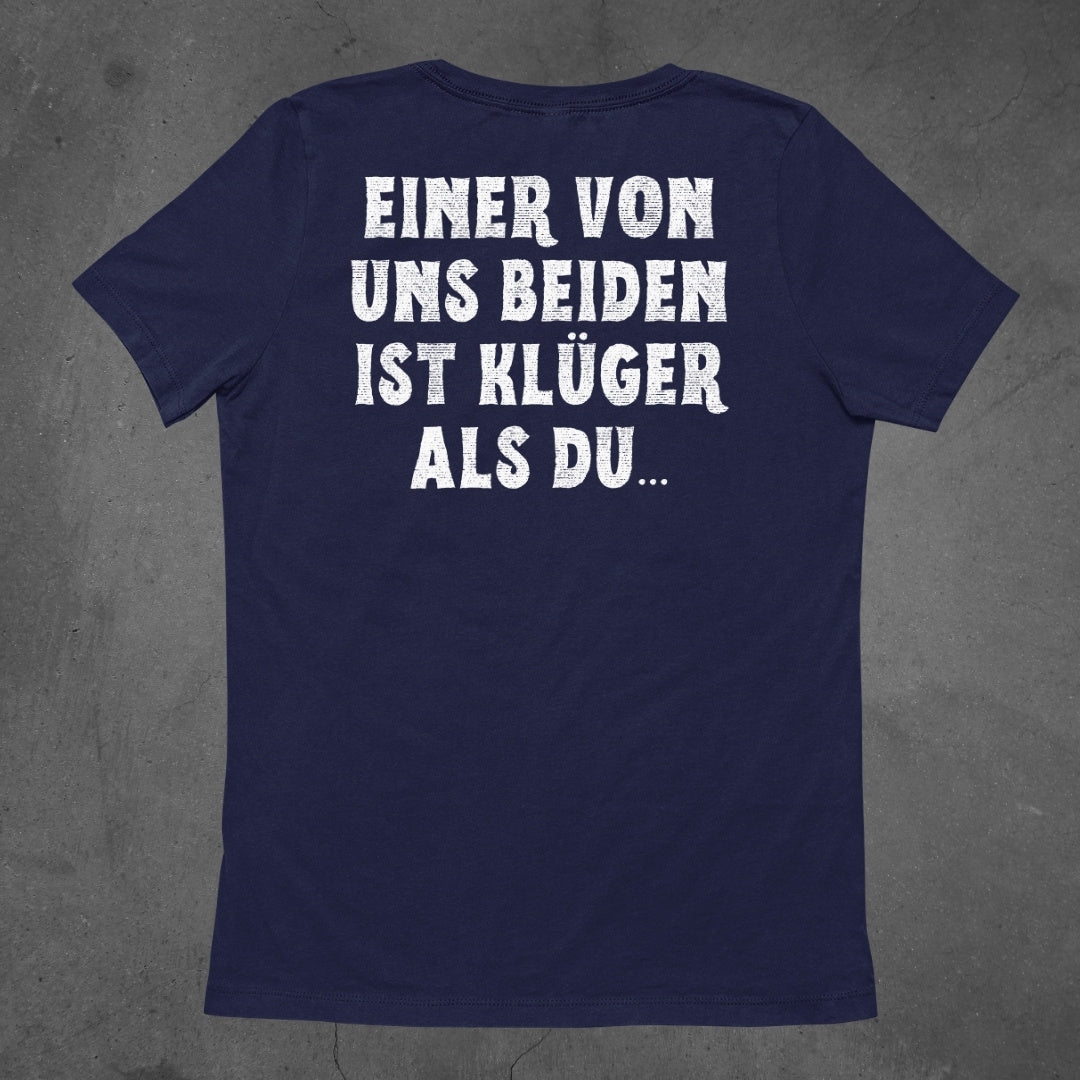 Einer von uns beiden ist klüger als du - Damen T-Shirt (Backprint)