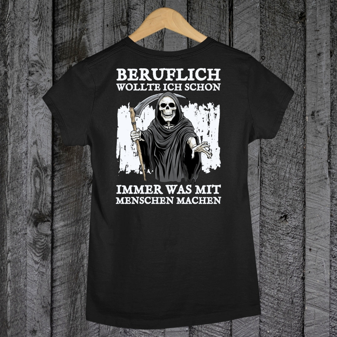 Beruflich wollte ich schon immer was mit Menschen machen - Damen T-Shirt (Backprint)