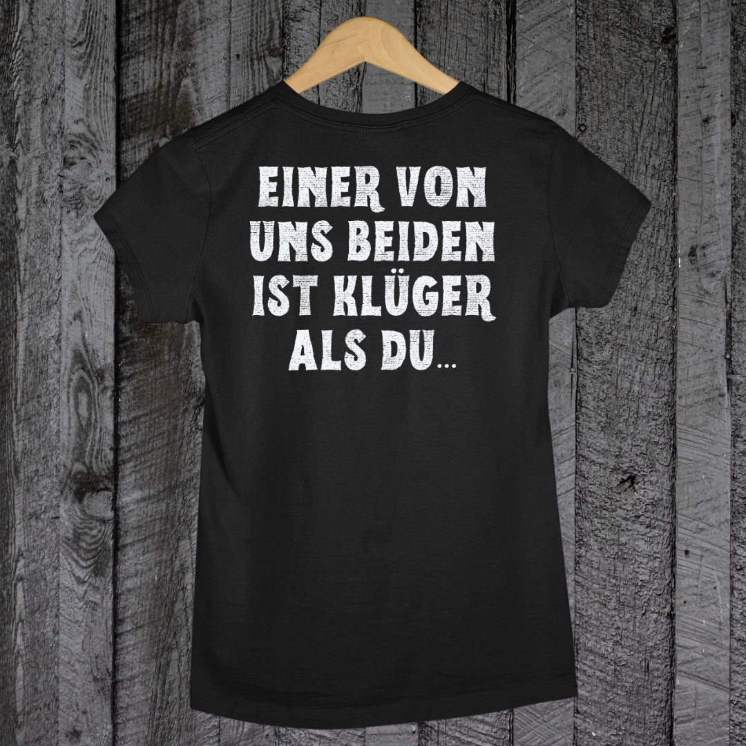 Einer von uns beiden ist klüger als du - Damen T-Shirt (Backprint)