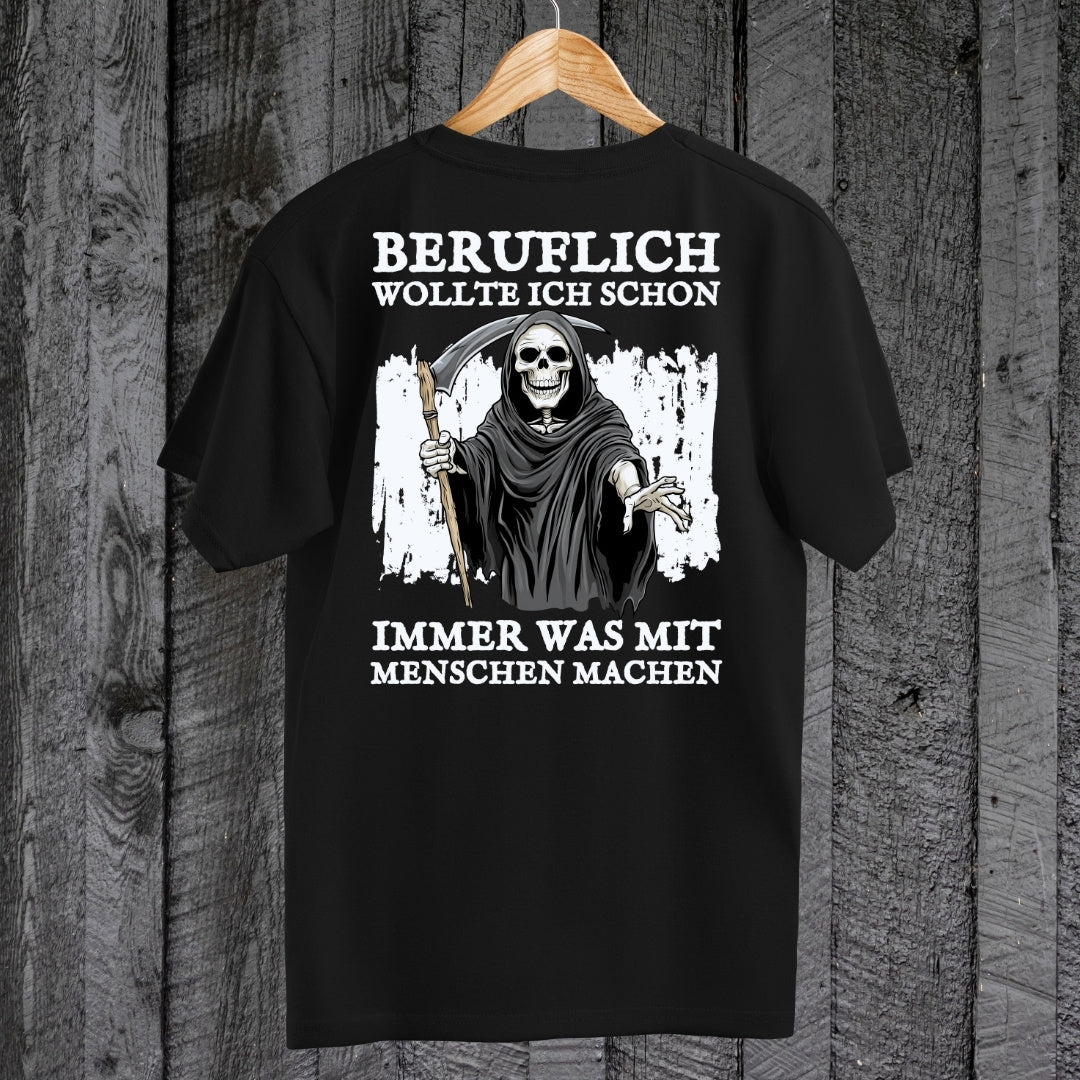 Beruflich wollte ich schon immer was mit Menschen machen - T-Shirt (Backprint)