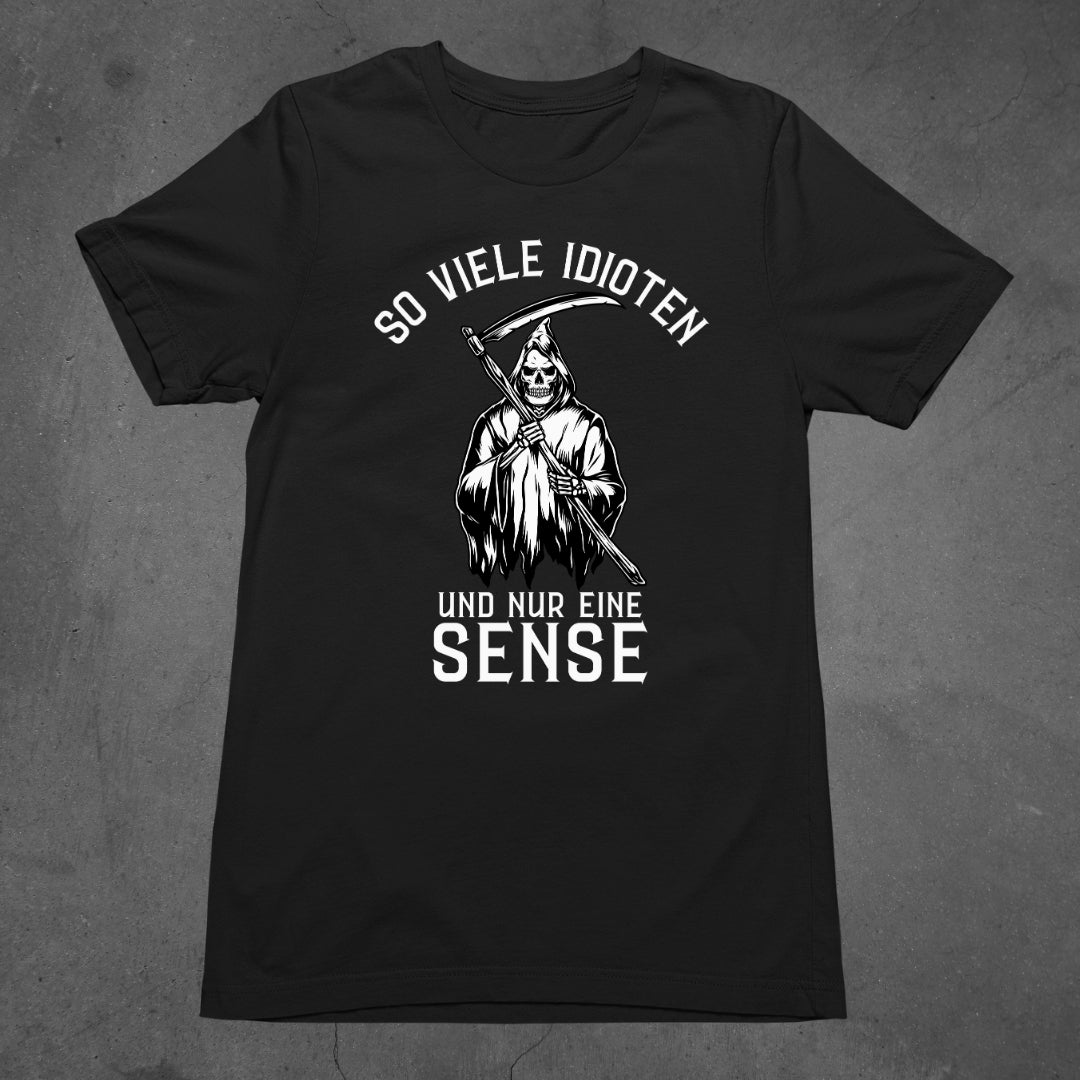So viele Idioten und nur eine Sense - T-Shirt