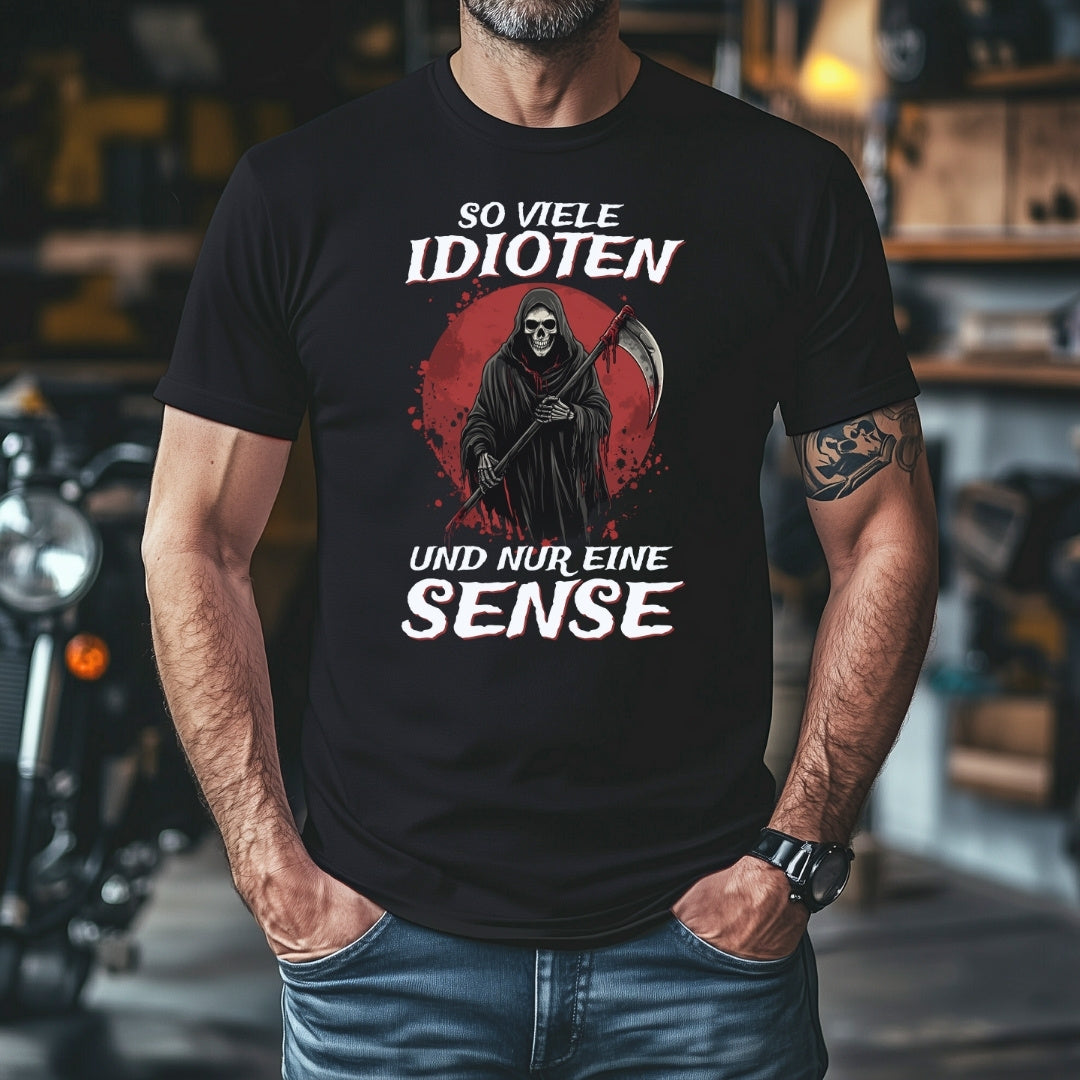 So viele Idioten und nur eine Sense - T-Shirt
