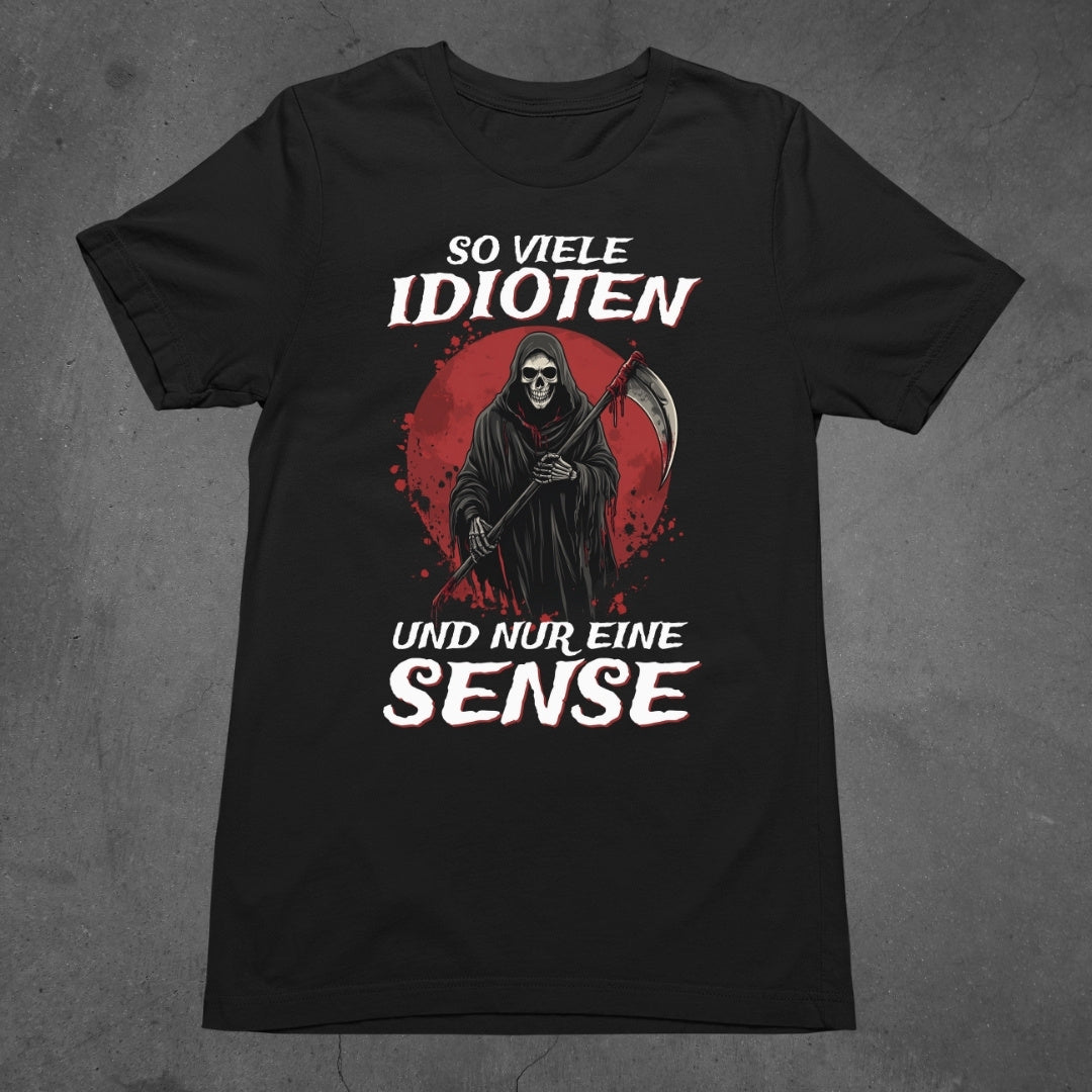So viele Idioten und nur eine Sense - T-Shirt