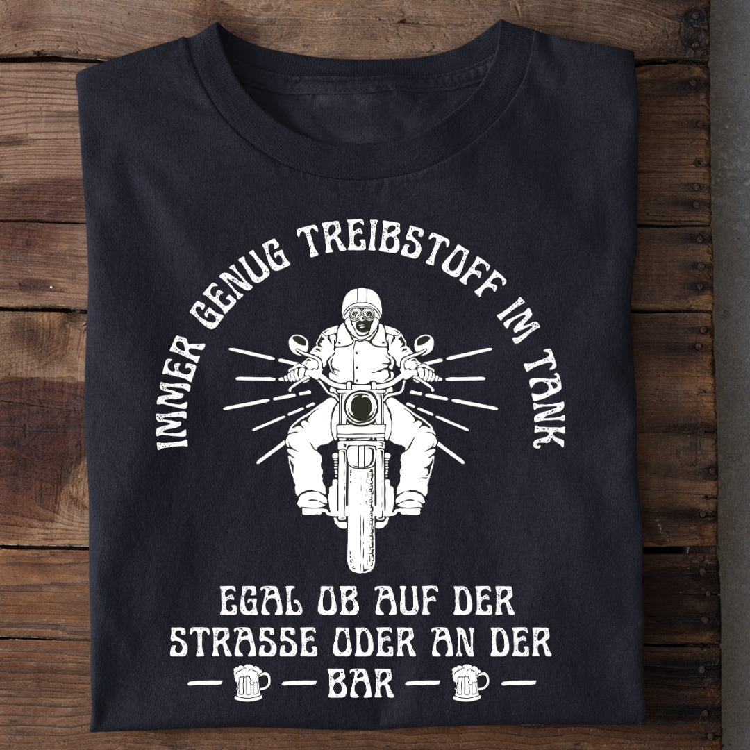 Immer genug Treibstoff im Tank  - T-Shirt